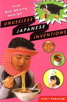 The Big Bento Box of Unuseless Japanese Inventions: The Art of Chindogu