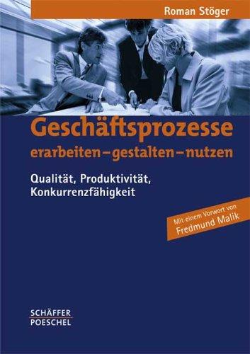 Geschäftsprozesse erarbeiten - gestalten - nutzen. Qualität, Produktivität, Konkurrenzfähigkeit