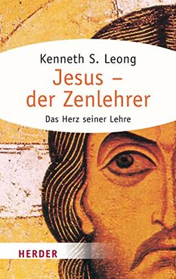 Jesus - der Zenlehrer: Das Herz seiner Lehre (HERDER spektrum)