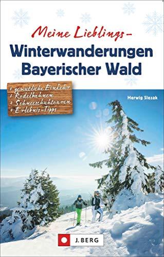 Meine Lieblings-Winterwanderungen Bayerischer Wald. Mit Detailkarten und allen Informationen zu 35 Touren, Hüttenverzeichnis und Erlebnistipps.