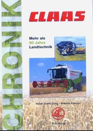 Claas-Chronik: Dokumentation eines traditionsreichen Maschinenbauunternehmens seit 1913. Mehr als 90 Jahre Landtechnik