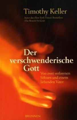 Der verschwenderische Gott: Von zwei verlorenen Söhnen und einem liebenden Vater