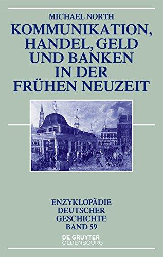 Kommunikation, Handel, Geld und Banken in der Frühen Neuzeit (Enzyklopadie Deutscher Geschichte)