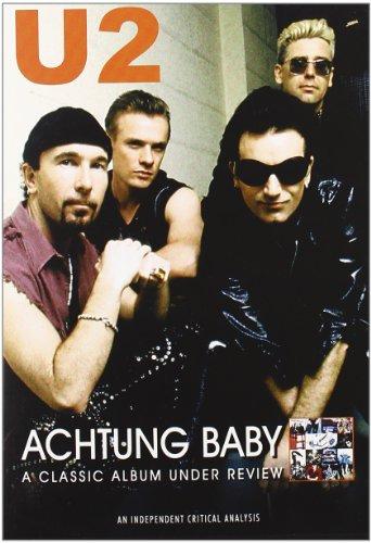 U2 - Achtung Baby: A Classic Album Under Review