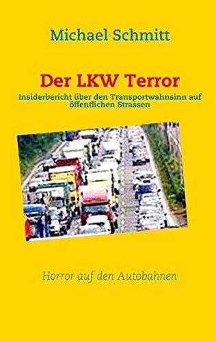 Der LKW Terror: Insiderbericht über den Transportwahnsinn auf öffentlichen Strassen