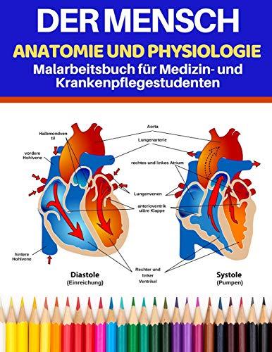 Der Mensch Anatomie und Physiologie Malarbeitsbuch für Medizin- und Krankenpflegestudenten: Lernen Sie Anatomie und Physiologie auf einfachste und ... Weise. (anatomie lernen durch malen, Band 1)