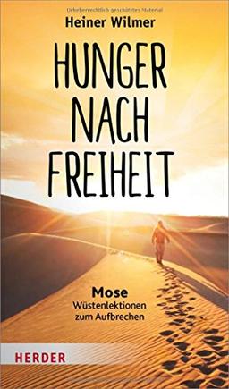 Hunger nach Freiheit: Mose - Wüstenlektionen zum Aufbrechen