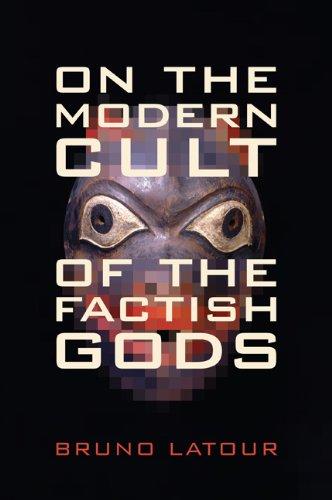 On the Modern Cult of the Factish Gods: (Science and Cultural Theory)