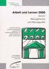 Arbeit und Lernen 2000, Bd.2, Bildungstheorie und Bildungspolitik