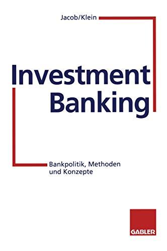 Investment Banking: Bankpolitik, Methoden und Konzepte (German Edition)