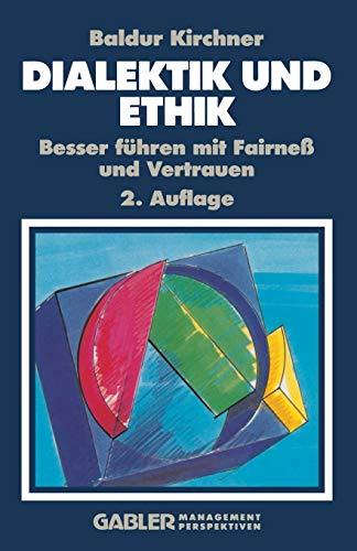 Dialektik und Ethik (German Edition): Besser führen mit Fairneß und Vertrauen