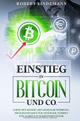 Einstieg in Bitcoin und CO.: Lerne den Handel mit Digitaler Währung-Praxisleitfaden für Anfänger. Schritt für Schritt zum Krypto-Investor