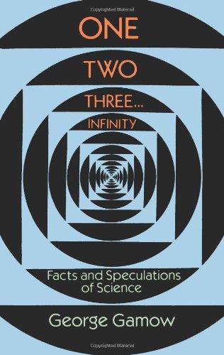 One Two Three . . . Infinity: Facts and Speculations of Science (Dover Books on Mathematics)