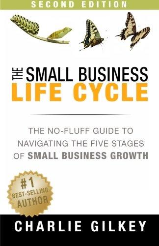 The Small Business Life Cycle - Second Edition: A No-Fluff Guide to Navigating the Five Stages of Small Business Growth