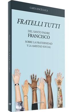 Carta encíclica "Fratelli Tutti": Sobre la fraternidad y la amistad social (Miscelánea)