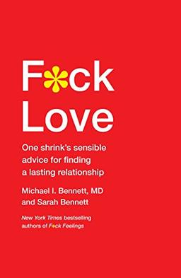 F*ck Love: One Shrink's Sensible Advice for Finding a Lasting Relationship