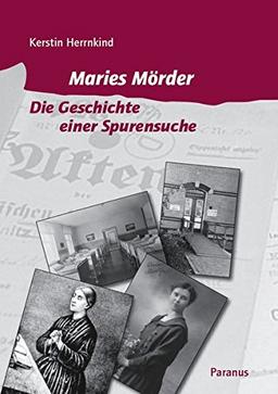 Maries Mörder: Die Geschichte einer Spurensuche