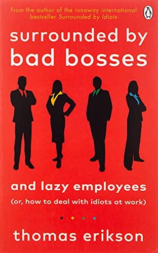 Surrounded by Bad Bosses and Lazy Employees: or, How to Deal with Idiots at Work