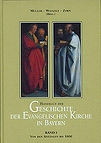 Handbuch der Geschichte der evangelischen Kirche in Bayern: Band 1: Von den Anfängen des Christentums bis zum Ende des 18. Jahrhunderts