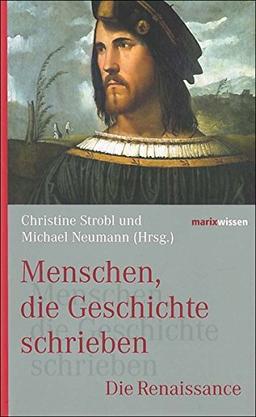 Menschen, die Geschichte schrieben: Die Renaissance (marixwissen)