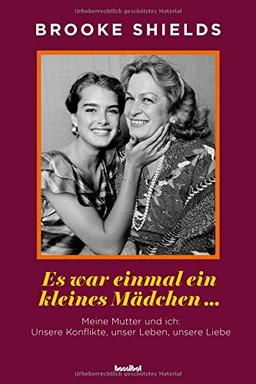 Es war einmal ein kleines Mädchen... Meine Mutter und ich: Unsere Konflikte, unser Leben, unsere Liebe