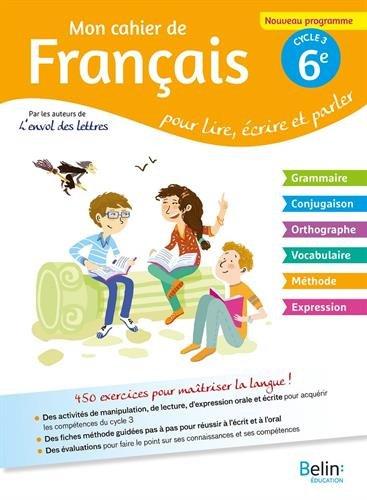 Mon cahier de français pour lire, écrire et parler, 6e cycle 3 : nouveau programme