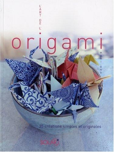 L'art de l'origami : 35 créations simples et originales