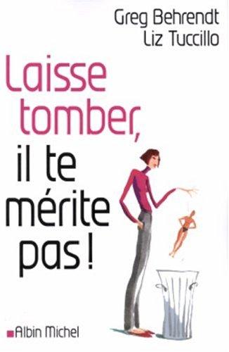 Laisse tomber, il te mérite pas !