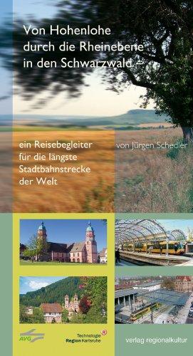 Von Hohenlohe durch die Rheinebene in den Schwarzwald. Ein Reisebegleiter für die längste Stadtbahnstrecke der Welt