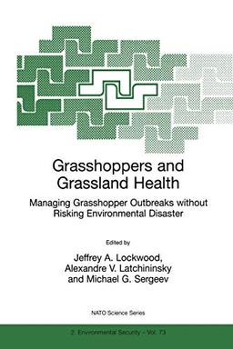 Grasshoppers and Grassland Health: Managing Grasshopper Outbreaks Without Risking Environmental Disaster (Nato Science Partnership Subseries: 2 ... Partnership Subseries: 2, 73, Band 73)