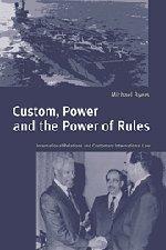 Custom, Power and the Power of Rules: International Relations and Customary International Law