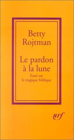 Le pardon à la lune : essai sur le tragique biblique