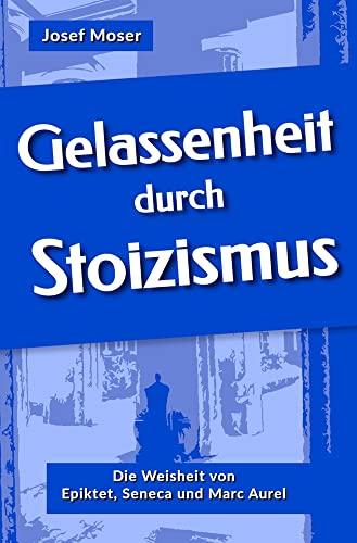 Gelassenheit durch Stoizismus: Die Weisheit von Epiktet, Seneca und Marc Aurel