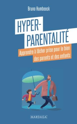 Hyper-parentalité : apprendre à lâcher prise pour le bien des parents et des enfants