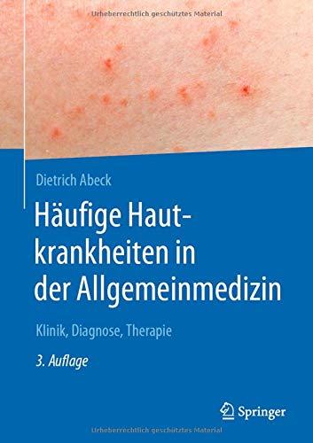 Häufige Hautkrankheiten in der Allgemeinmedizin: Klinik, Diagnose, Therapie