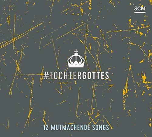 Tochter Gottes: 12 mutmachende Songs