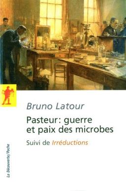 Pasteur : guerre et paix des microbes. Irréductions