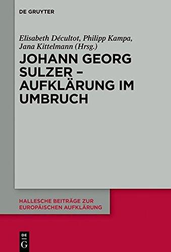 Johann Georg Sulzer - Aufklärung im Umbruch (Hallesche Beiträge zur Europäischen Aufklärung, Band 60)