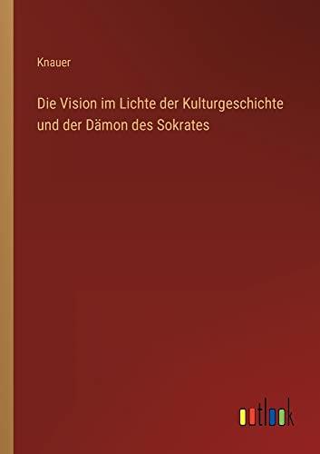 Die Vision im Lichte der Kulturgeschichte und der Dämon des Sokrates