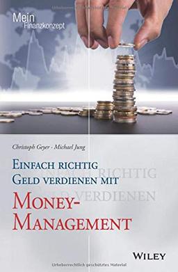 Einfach richtig Geld verdienen mit Money-Management (Mein Finanzkonzept)