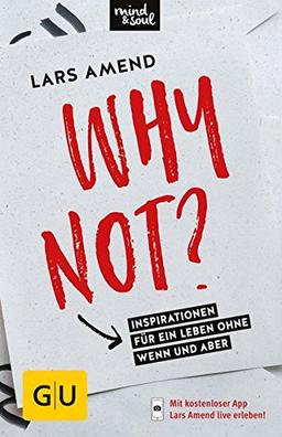 Why not?: Inspirationen für ein Leben ohne Wenn und Aber (GU Mind & Soul Einzeltitel)