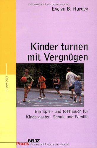 Kinder turnen mit Vergnügen: Ein Spiel- und Ideenbuch für Kindergarten, Schule und Familie (Beltz Praxis)