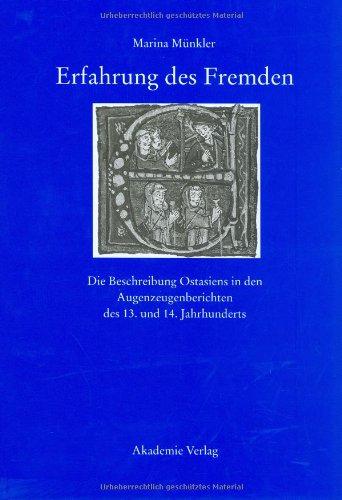 Erfahrung des Fremden: Die Beschreibung Ostasiens in den Augenzeugenberichten des 13. und 14. Jahrhunderts