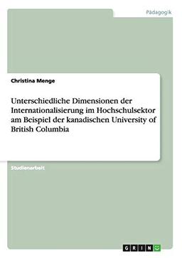 Unterschiedliche Dimensionen der Internationalisierung im Hochschulsektor am Beispiel der kanadischen University of British Columbia