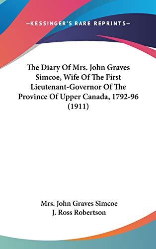 The Diary Of Mrs. John Graves Simcoe, Wife Of The First Lieutenant-Governor Of The Province Of Upper Canada, 1792-96 (1911)