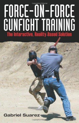 Force-On-Force Gunfight Training: The Interactive, Reality-Based Solutions