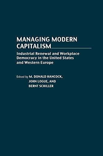 Managing Modern Capitalism: Industrial Renewal and Workplace Democracy in the United States and Western Europe (Contributions in Economics & Economic History)