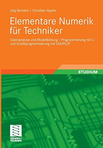 Elementare Numerik für Techniker: Datenanalyse und Modellbildung - Programmierung mit C und Grafikprogrammierung mit GNUPLOT (German Edition)