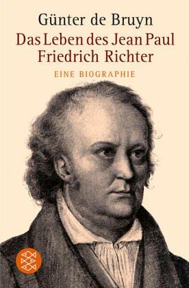 Das Leben des Jean Paul Friedrich Richter. Eine Biographie