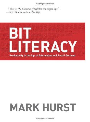 Bit Literacy: Productivity in the Age of Information and E-mail Overload